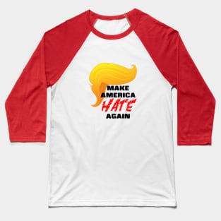 Trump Make America HATE Again Baseball T-Shirt